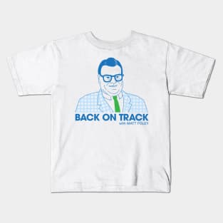 Back on Track with Matt Foley - Light BG Kids T-Shirt